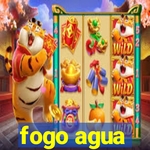 fogo agua